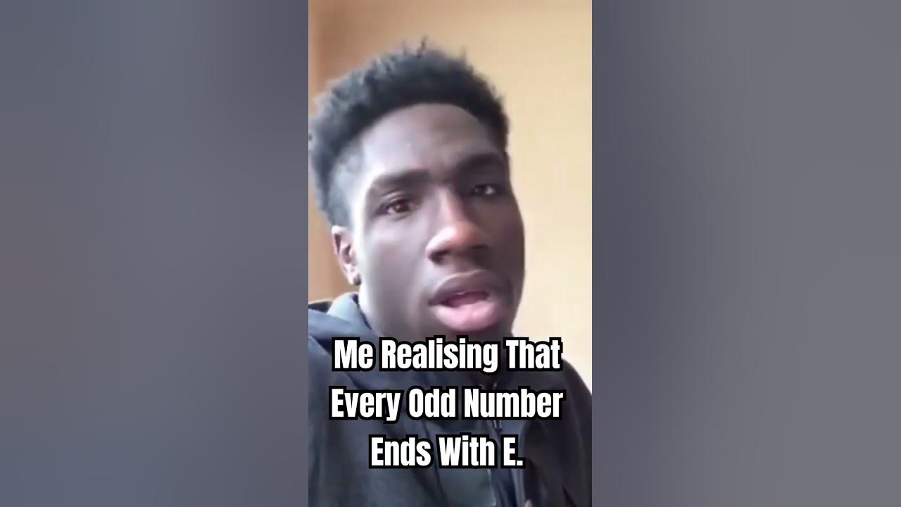 me-realising-that-every-odd-number-ends-with-e-youtube