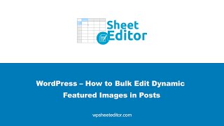 WordPress – How to Bulk Edit Dynamic Featured Images in Posts