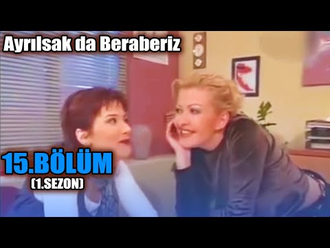 Ayrılsak da Beraberiz 15. Bölüm - 1. Sezon