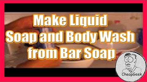 How to Make Liquid Soap and Body Wash from Bar Soap.. DIY for Cheap!