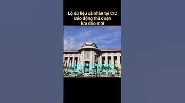 Lộ dữ liệu cá nhân tại CIC:Báo động lừa đảo, Ngân hàng Nhà nước vào cuộc khẩn cấp#cic#baodong#luadao