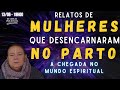 Relatos de Mulheres que Desencarnaram no Parto - Chegada no Mundo Espiritual - 13/06 18h00