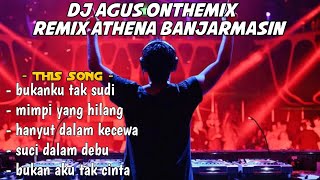 DJ AGUS BUKANKU TAK SUDI REMIX ATHENA BANJARMASIN