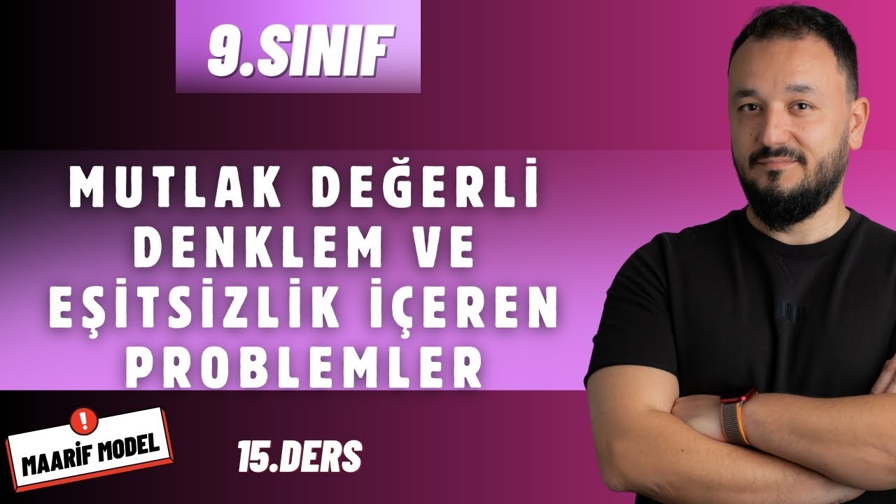 9.Sınıf Matematik | Mutlak Değerli Denklem ve Eşitsizlik İçeren Problemler | Maarif Model | 15.Ders