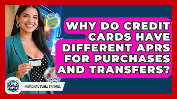 Why Do Credit Cards Have Different APRs For Purchases And Transfers? - Points and Perks Channel