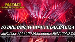 DJ BREAKBEAT CINTA TASIKMALAYA BARUFULLBASS 2023 COCOK BUAT DUGEM!!!