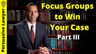 Focus Groups to Win Your Case Part 3