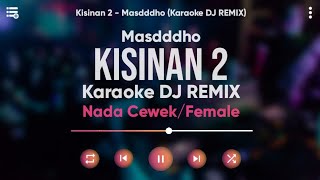 Karaoke Kisinan 2 - Masdddho (Karaoke Versi DJ Remix) Nada Cewek/Female