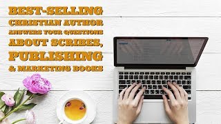 Best-Selling Christian Author Answers Your Questions About Scribes, Publishing & Marketing Books