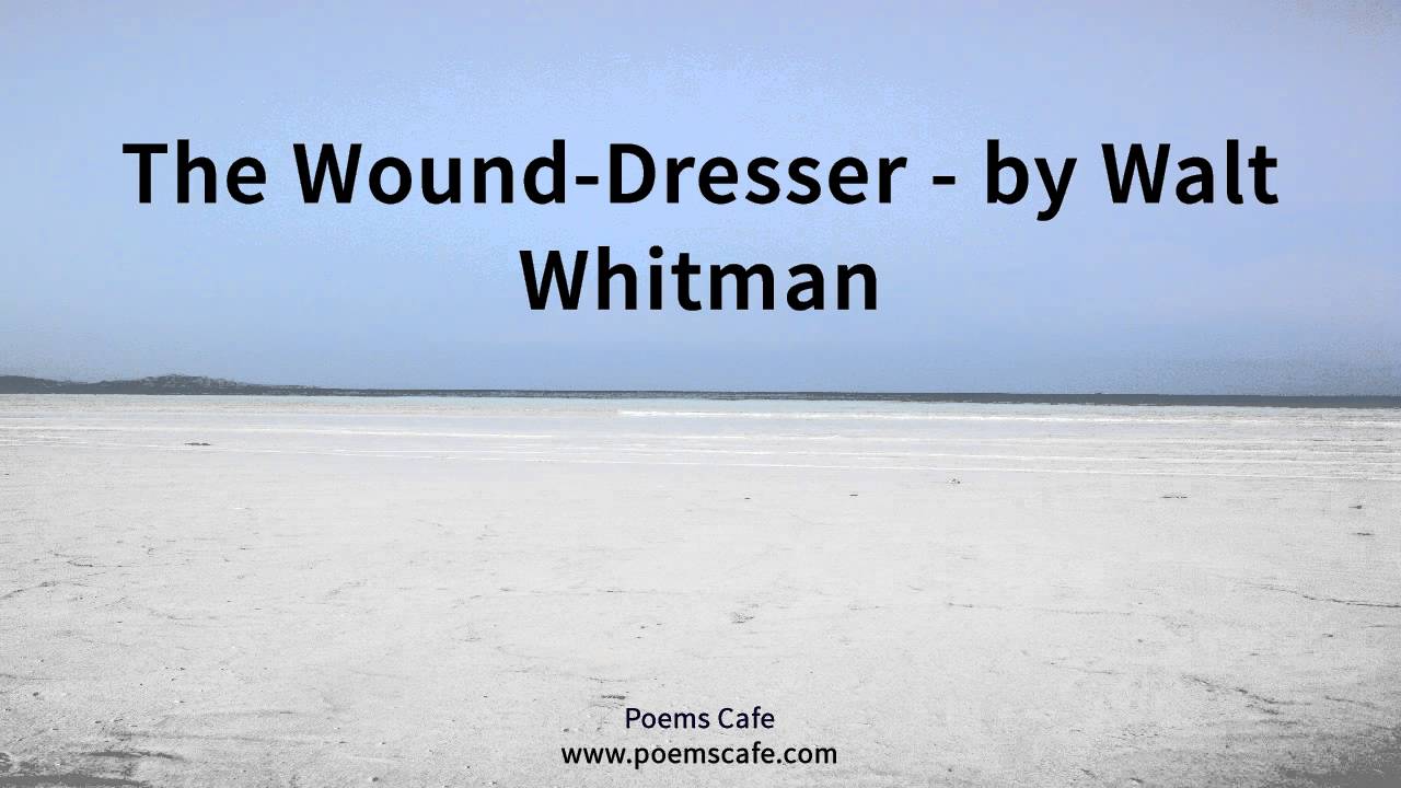 The Wound Dresser By Walt Whitman Youtube