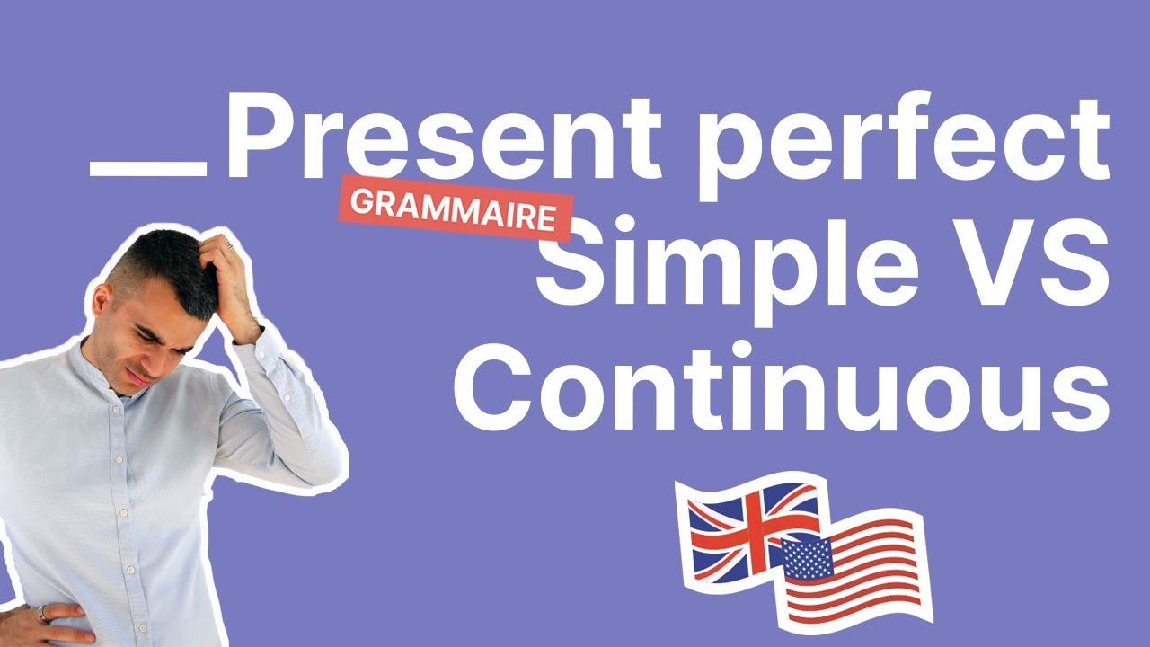 Present Perfect Simple & Continuous : Toutes les Différences à Connaître