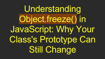 Understanding Object.freeze() in JavaScript: Why Your Class