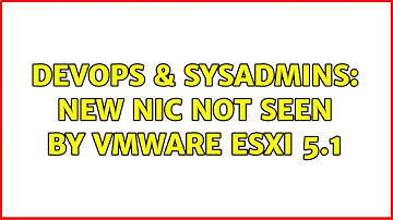 DevOps & SysAdmins: New NIC not seen by VMWare Esxi 5.1