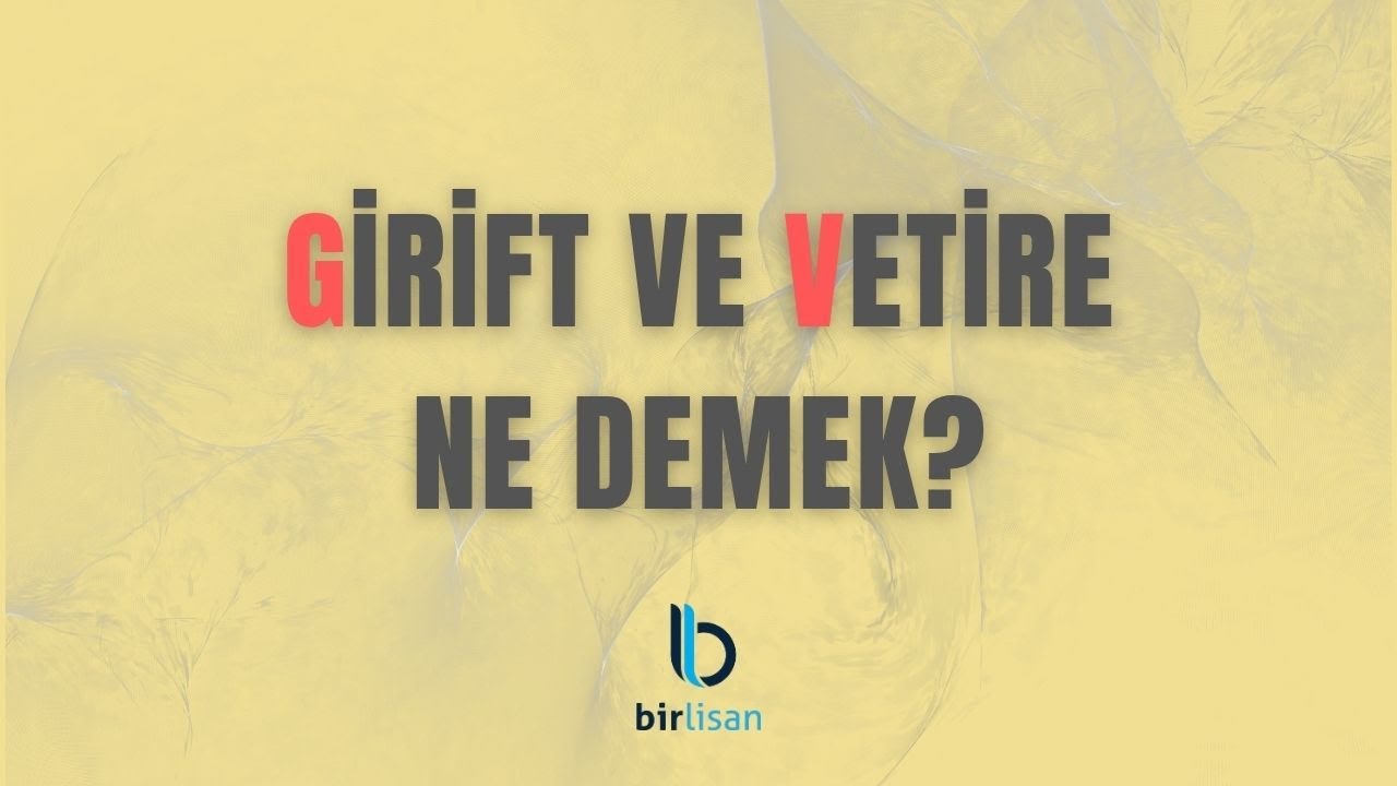 Girift ve Vetire Ne Demek?