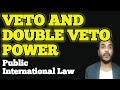 veto power and double veto in public international law |  double veto power in public international