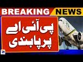 Eu ban on pakistan airlines  pia europe  uk flight ban  important decision  breaking news