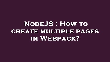 NodeJS : How to create multiple pages in Webpack?