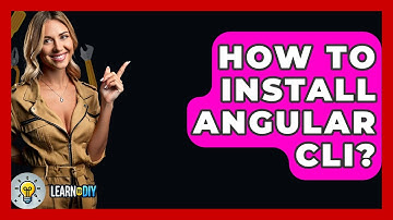 How To Install Angular CLI? - LearnToDIY360.com