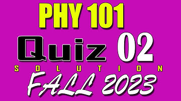 PHY101 Quiz 2 Solution 2023 | PHY101 Quiz 2 Solved Fall 2023