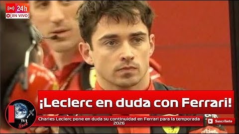 Charles Leclerc pone en duda su continuidad en Ferrari para la temporada 2026