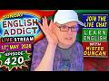 English Addict Episode 420 🔴LIVE STREAM / SUNDAY 17th MAY 2026 / Listen, Chat &amp; Learn English