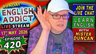 English Addict Episode 420 🔴LIVE STREAM / SUNDAY 17th MAY 2026 / Listen, Chat &amp; Learn English