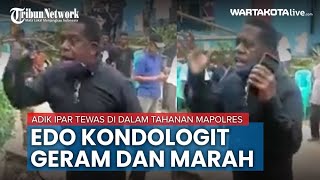 Edo Kondologit Murka Saat Tahu Adik Iparnya Tewas Dalam Tahanan Mapolres