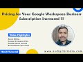Pricing for your google workspace business subscription increased 