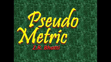 Pseudo Metric, Z.R. Bhatti