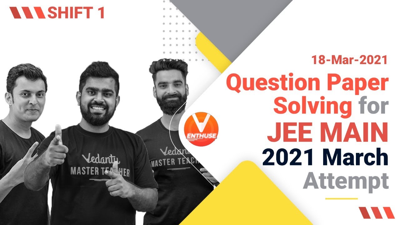 Question Paper Solving for JEE Main 2021 (18th March Shift 1 Attempt) 🔥| Vedantu JEE Enthuse English
