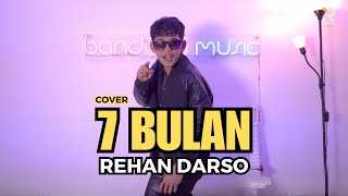 7 BULAN - REHAN DARSO [COVER]