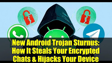 New Android Trojan Sturnus: How It Steals Your Encrypted Chats & Hijacks Your Device