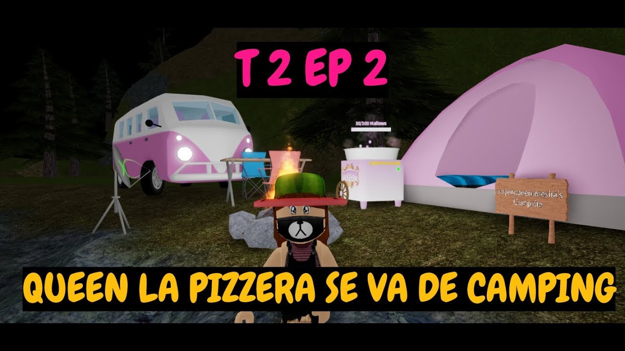 Queen La Pizzera Se Va De Camping T2 Ep2 Youtube - tenemos un campamento en casawelcome to bloxburgroblox