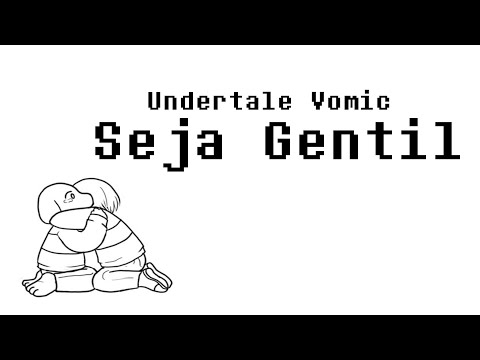 Undertale Vomic - Seja Gentil