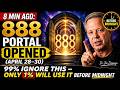 8 MIN AGO: 888 Portal OPENED (April 28–30)… 99% Ignore This—Only 1% Will Use It Before Midnight Joe