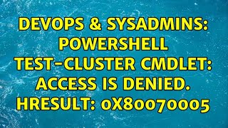 Celebrity DevOps & SysAdmins: powershell Test-Cluster cmdlet: Access is denied. HRESULT: 0x80070005 Profile