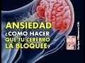 ANSIEDAD: ¿COMO IMPEDIR QUE TU CEREBRO SIGA FABRICANDOLA?