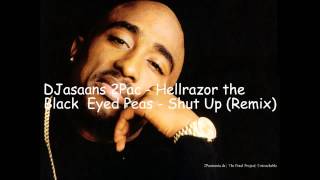 DJasaans 2Pac   Hellrazor the Black  Eyed Peas   Shut Up Remix mp3