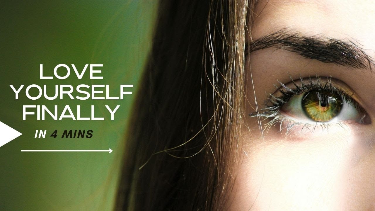 watch it to love yourself in 4 mins - YouTube