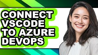 How to Connect Vscode to Azure Devops (full Guide)