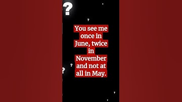 You see me once in June, twice in November and not at all in May. What am I?