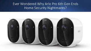 Ever Wondered Why Arlo Pro 6th Gen Ends Home Security Nightmares? screenshot 2