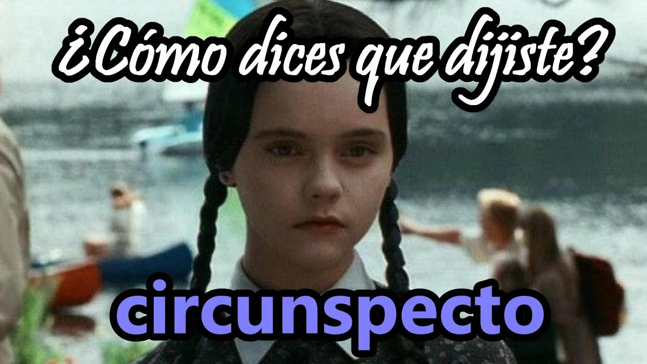 ¿Qué SIGNIFICA ser CIRCUNSPECTO (Circunspección)? ¿Cómo dices que dijiste? 41 YouTube ¿Qué SIGNIFICA ser CIRCUNSPECTO (Circunspección)? ¿Cómo dices que dijiste? 41 YouTube