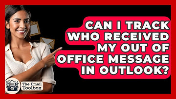 Can I Track Who Received My Out Of Office Message In Outlook? - TheEmailToolbox.com