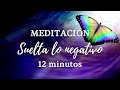 🔺 Meditación Guiada para SOLTAR lo NEGATIVO || ESPACIO para lo POSITIVO (12 minutos) 🌟
