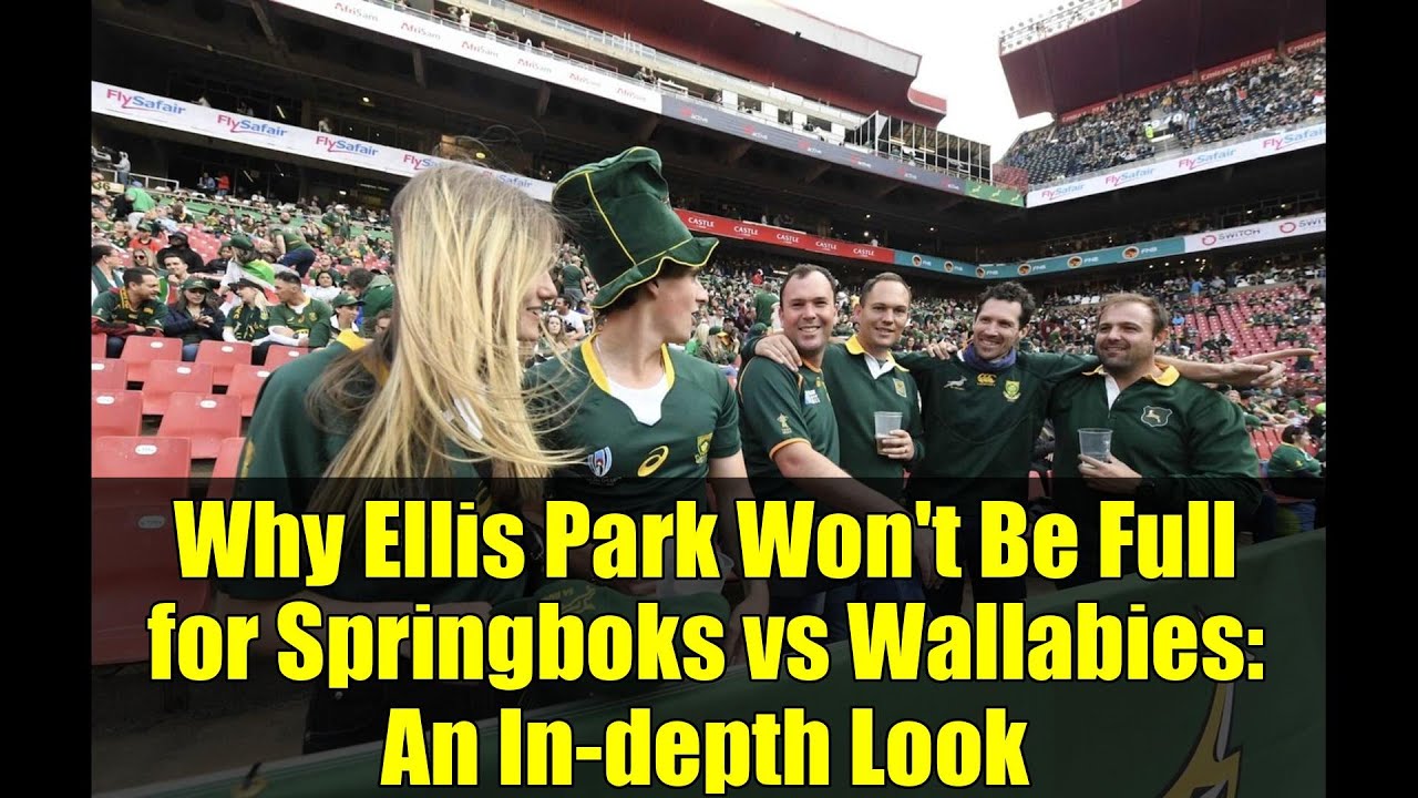 Why Ellis Park Won't Be Full for Springboks vs Wallabies: An In-depth Look