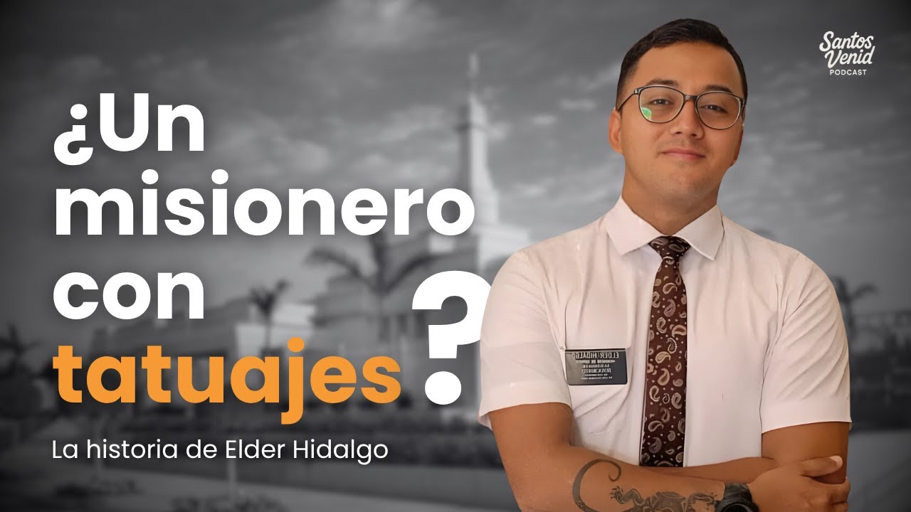 ¿Un misionero con tatuajes? La historia de Elder Hidalgo - Santos Venid Podcast