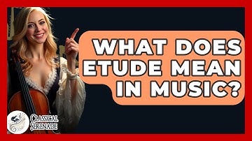 What Does Etude Mean In Music? - Classical Serenade