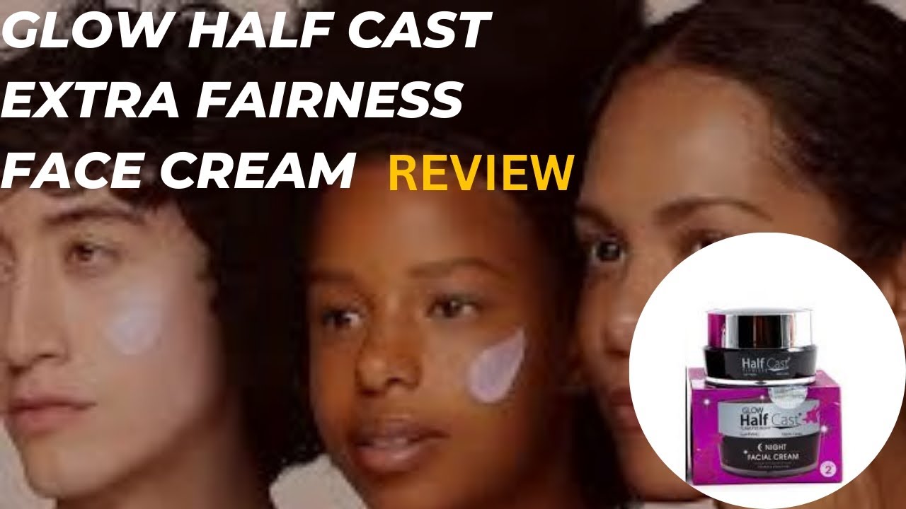 Glow Half Cast Extra Fairness Face Cream Review | Side Effects ...
