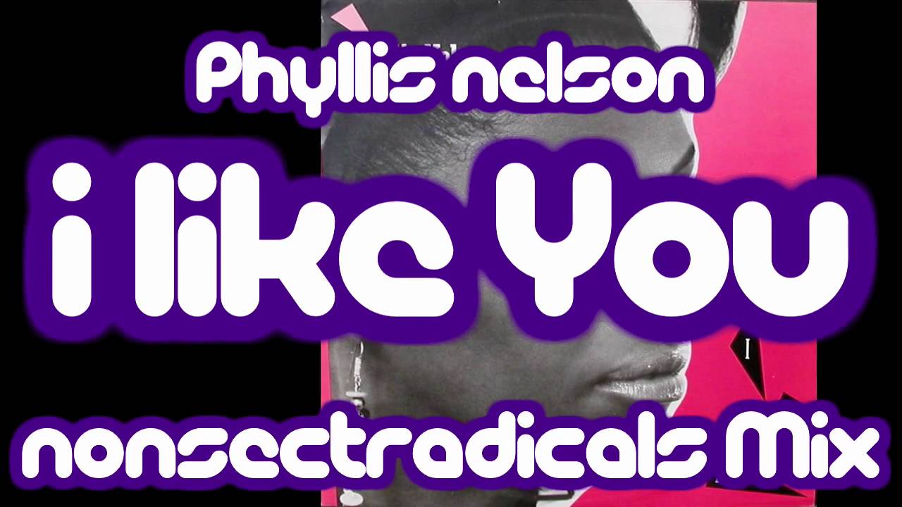 Phyllis Nelson - I Like You (nonSectRadicals Mix) - YouTube